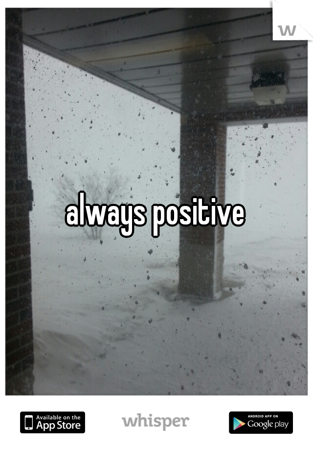 always positive