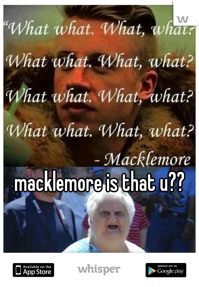 macklemore is that u??