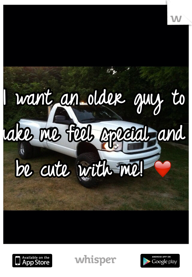 I want an older guy to make me feel special and be cute with me! ❤️