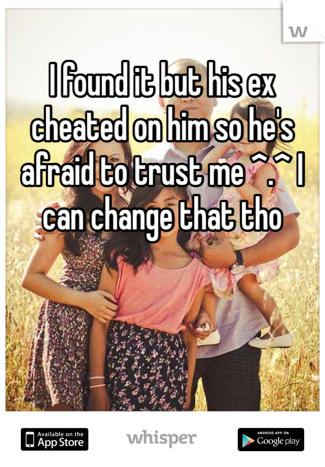 I found it but his ex cheated on him so he's afraid to trust me ^.^ I can change that tho 