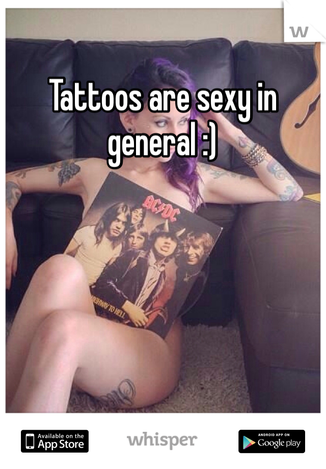 Tattoos are sexy in general :)