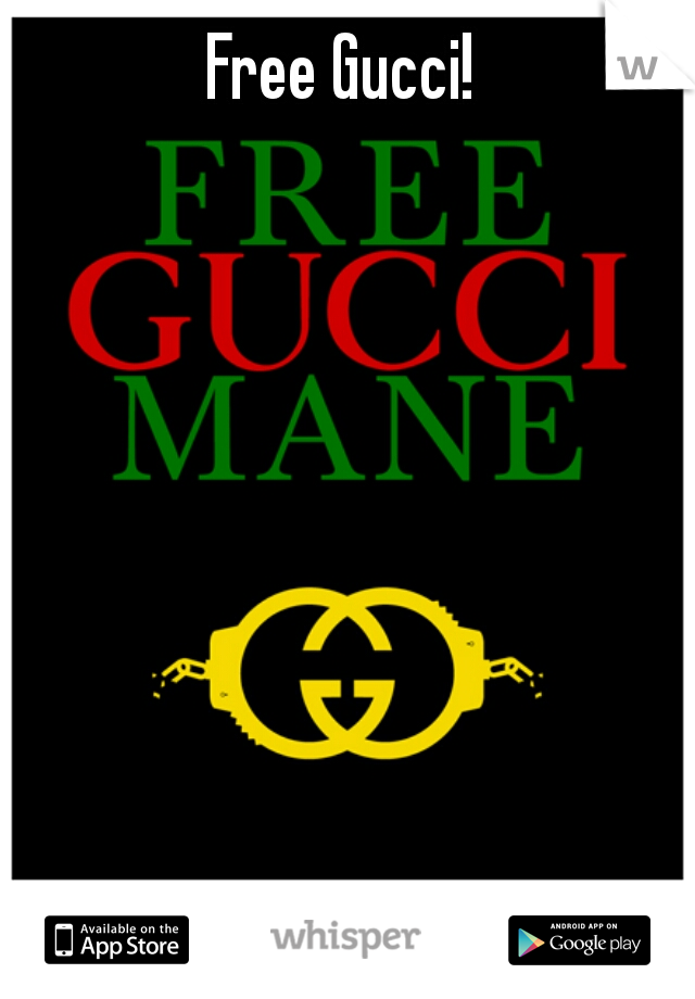 Free Gucci! 