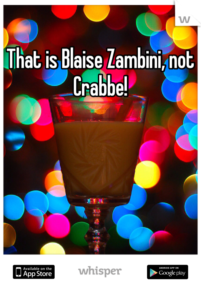 That is Blaise Zambini, not Crabbe!