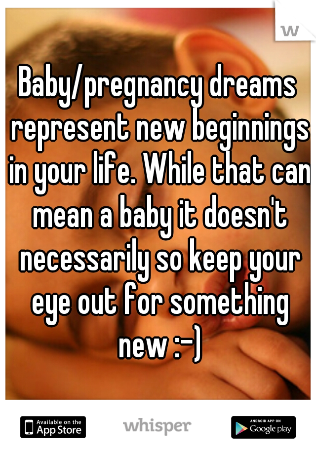 Baby/pregnancy dreams represent new beginnings in your life. While that can mean a baby it doesn't necessarily so keep your eye out for something new :-)
