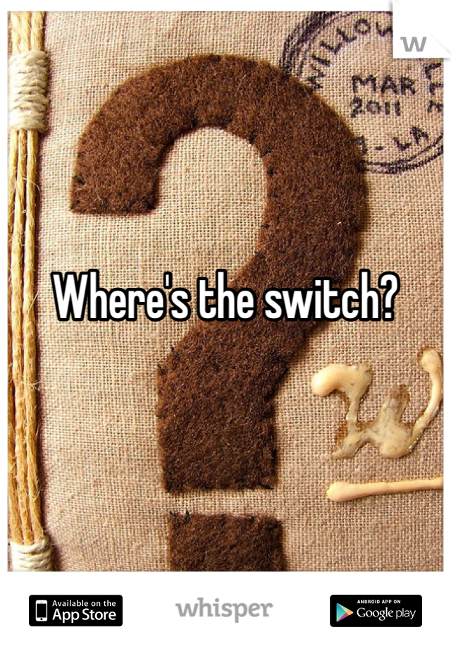 Where's the switch?