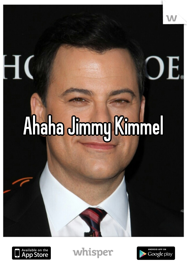 Ahaha Jimmy Kimmel