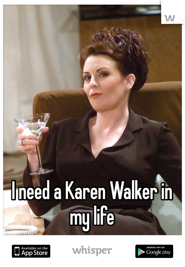 I need a Karen Walker in my life 
