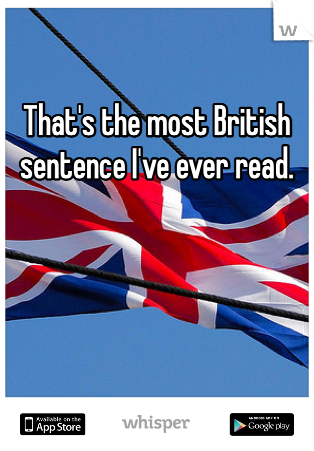 That's the most British sentence I've ever read.