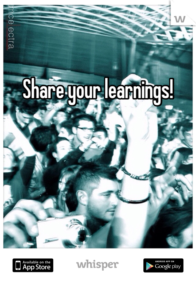 Share your learnings! 
