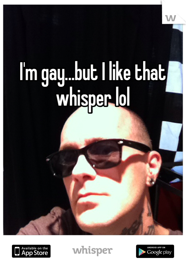 I'm gay...but I like that whisper lol