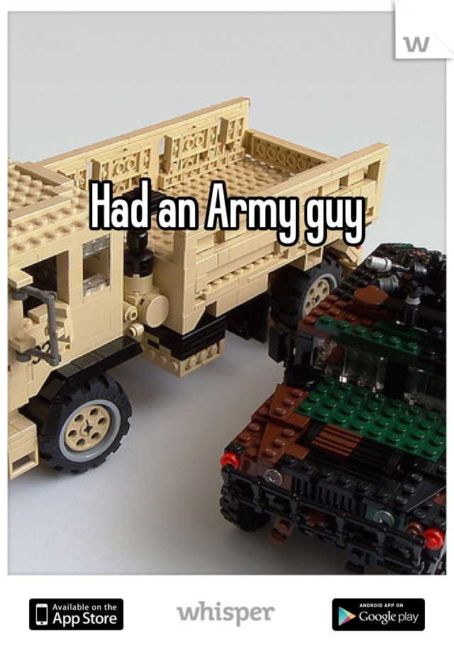 Had an Army guy