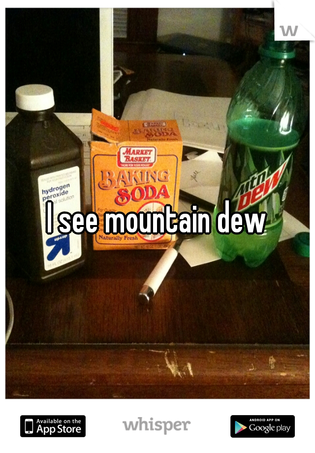 I see mountain dew