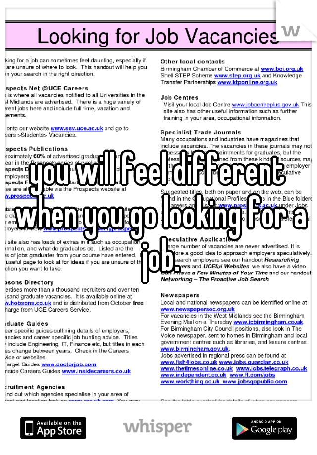 you will feel different when you go looking for a job.