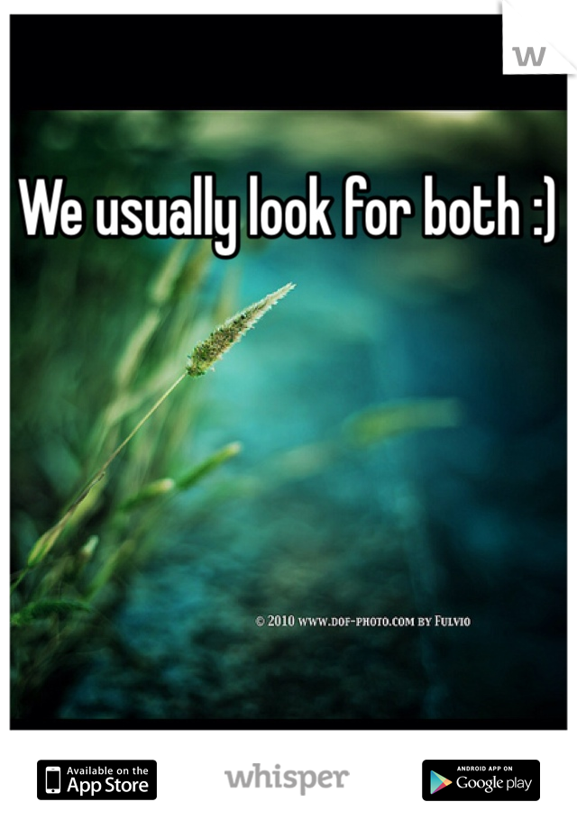 We usually look for both :)