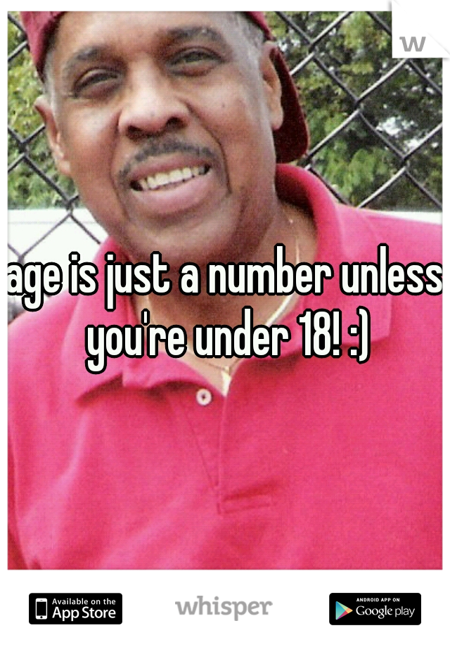 age is just a number unless you're under 18! :)
