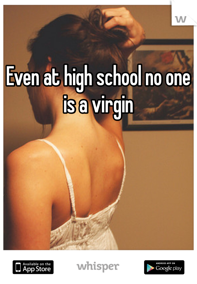 Even at high school no one is a virgin