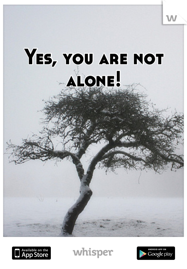 Yes, you are not alone! 