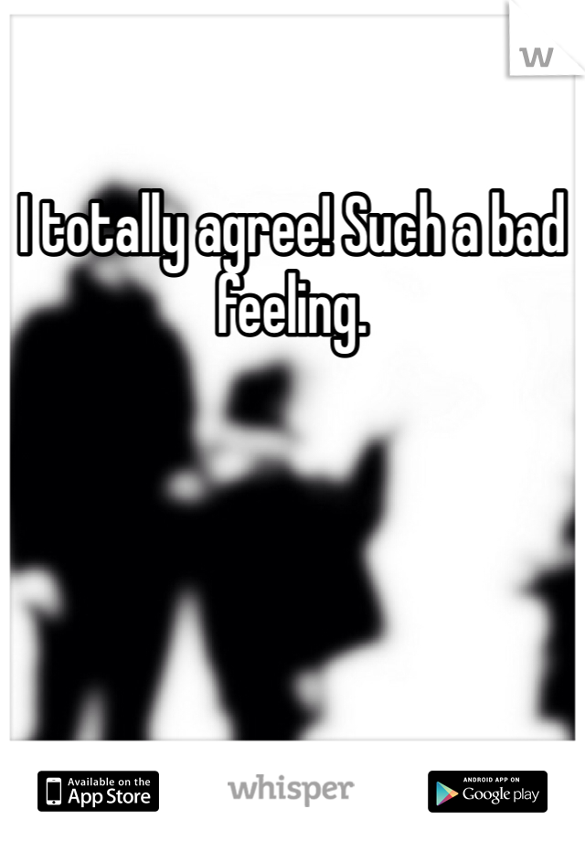 I totally agree! Such a bad feeling.