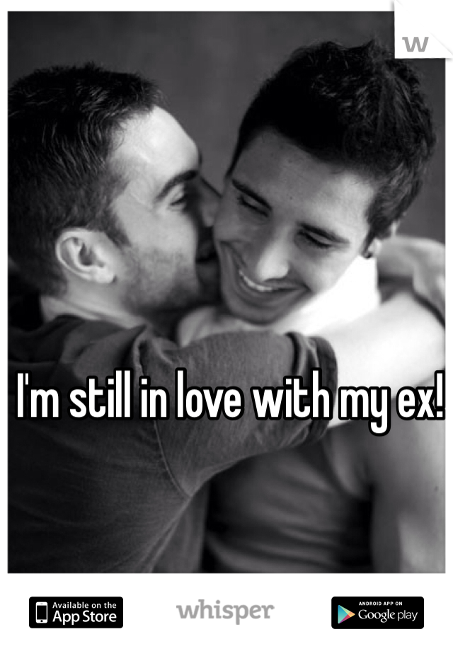 I'm still in love with my ex!