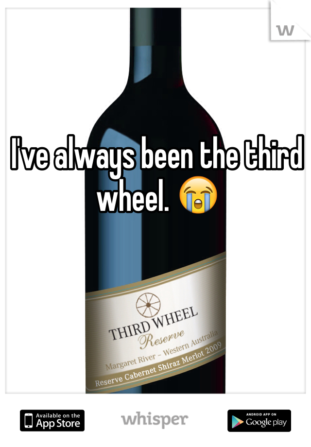 I've always been the third wheel. 😭