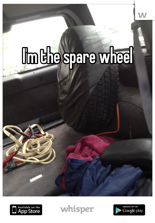 I'm the spare wheel
