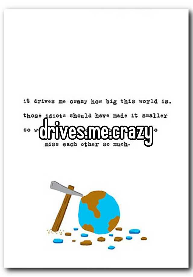 drives-me-crazy