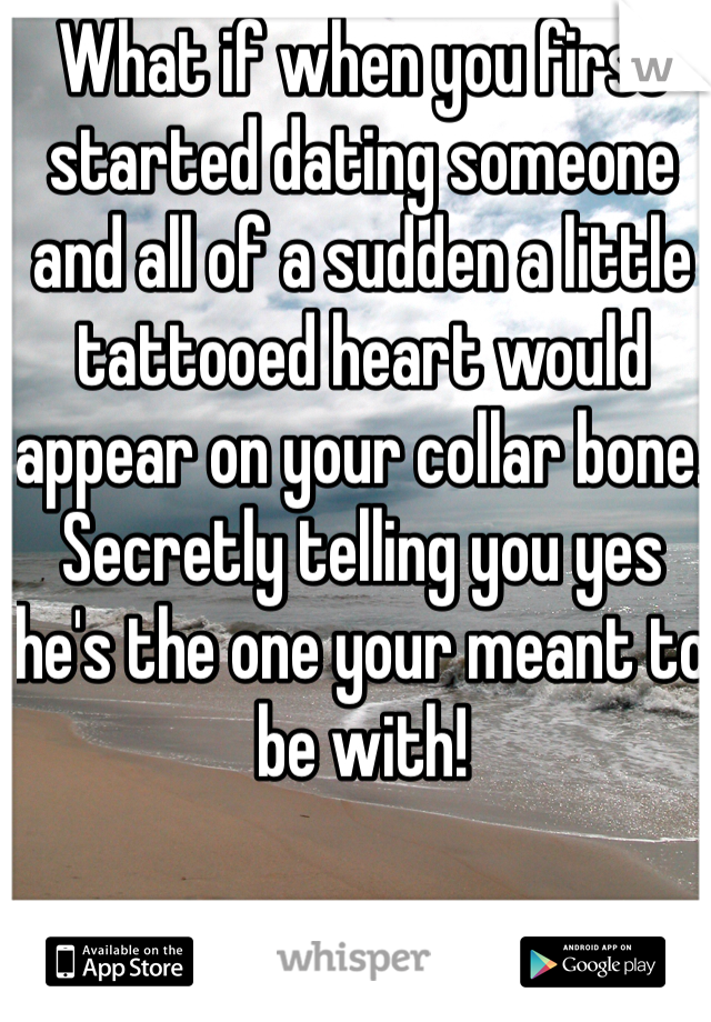 What if when you first started dating someone and all of a sudden a little tattooed heart would appear on your collar bone. Secretly telling you yes he's the one your meant to be with!