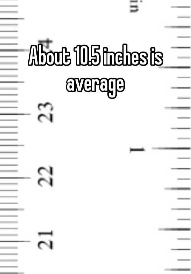 about-10-5-inches-is-average