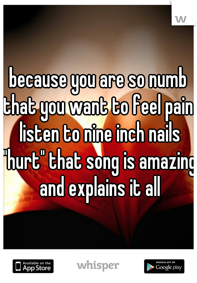 because you are so numb that you want to feel pain. listen to nine inch nails "hurt" that song is amazing and explains it all