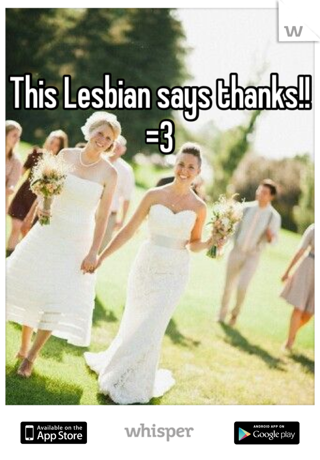 This Lesbian says thanks!! =3