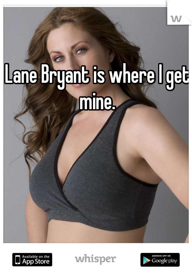 Lane Bryant is where I get mine. 