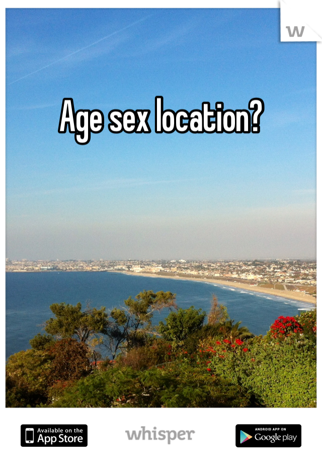 Age sex location?