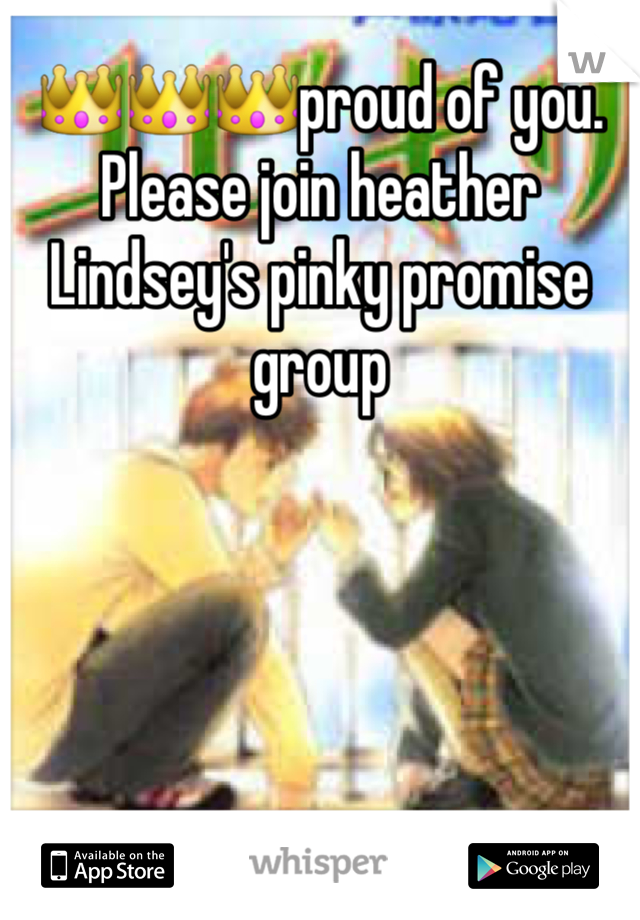 👑👑👑proud of you. Please join heather Lindsey's pinky promise group