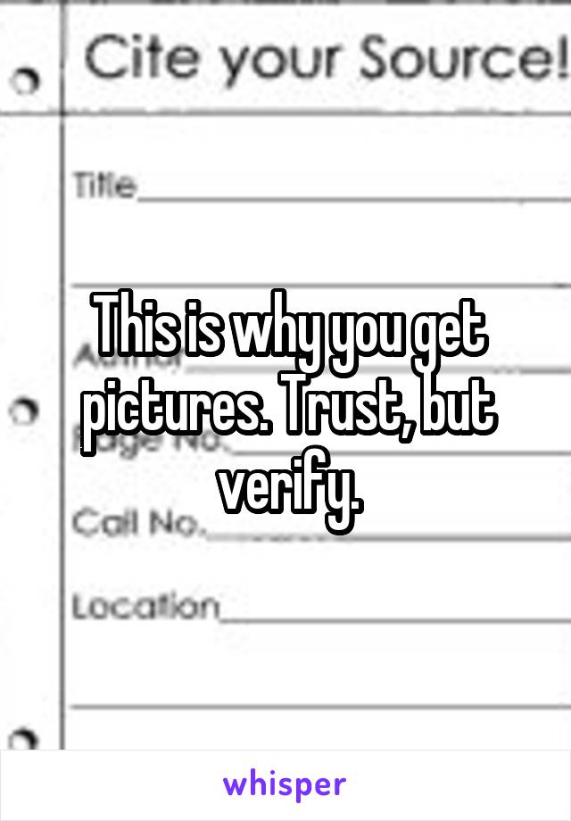 This is why you get pictures. Trust, but verify.