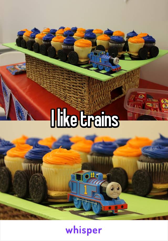 I like trains