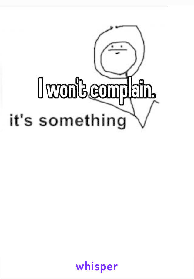 I won't complain. 