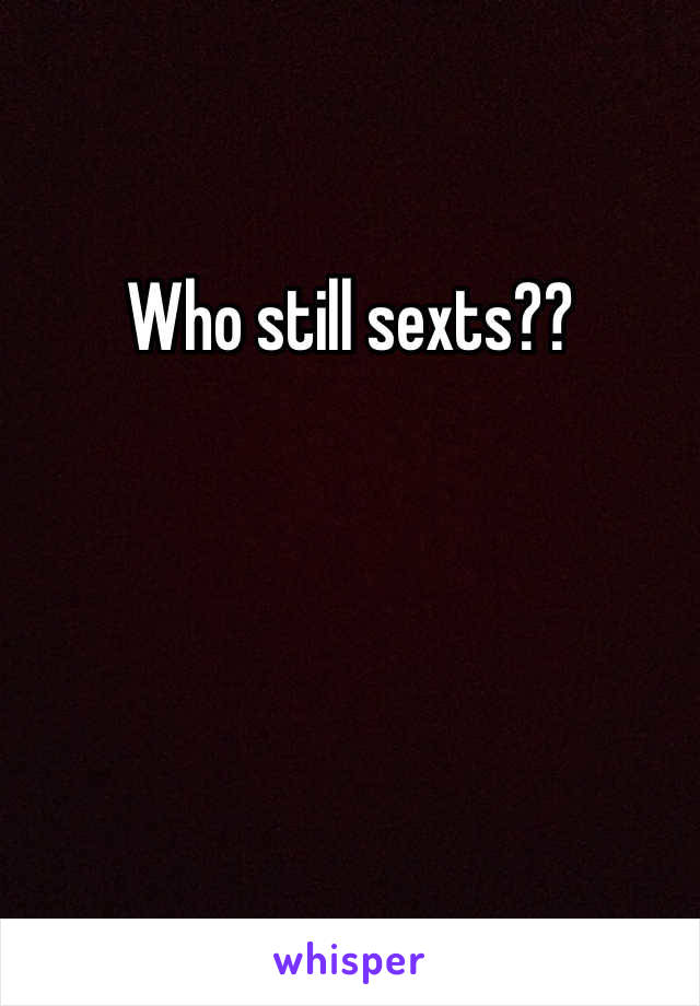 Who still sexts??