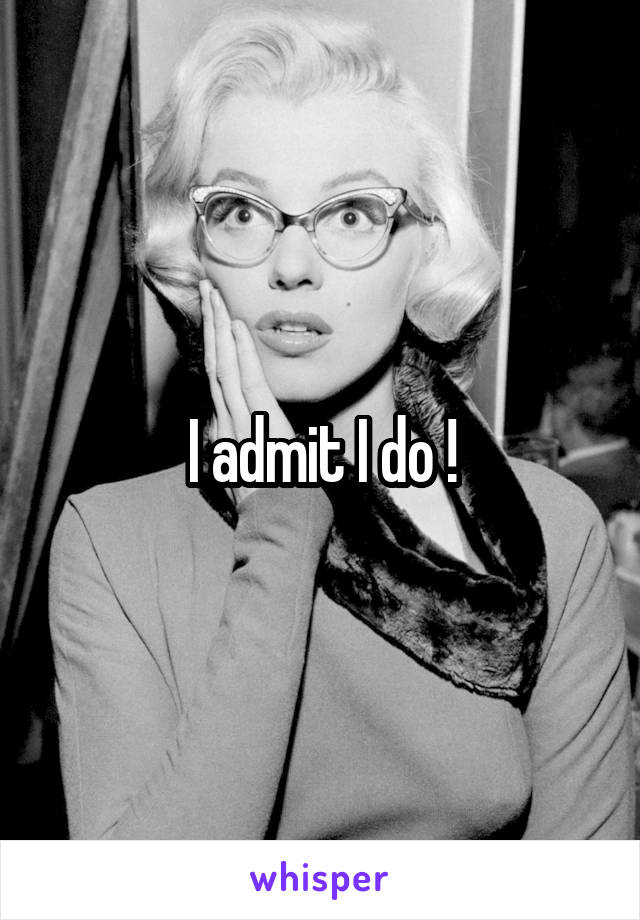 I admit I do !