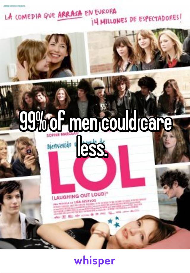 99% of men could care less.  