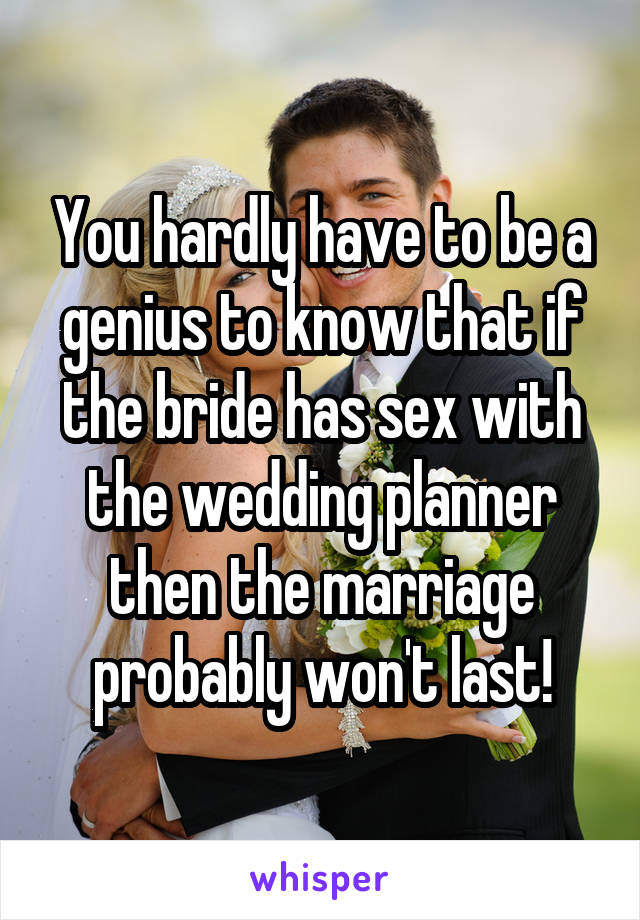 You hardly have to be a genius to know that if the bride has sex with the wedding planner then the marriage probably won't last!