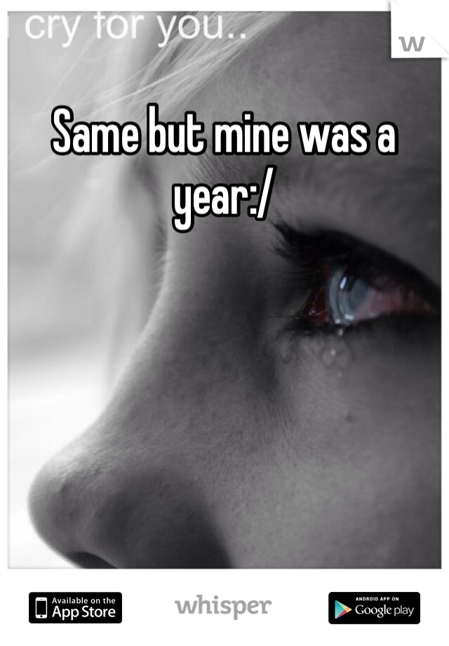 Same but mine was a year:/