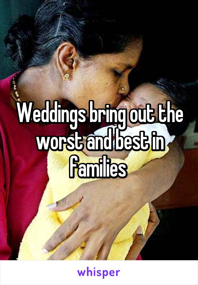 Weddings bring out the worst and best in families 