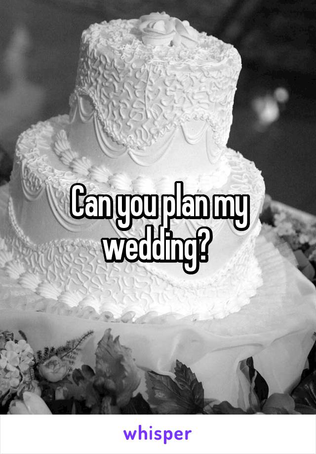 Can you plan my wedding? 