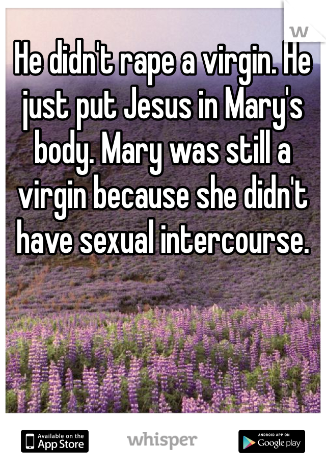 He didn't rape a virgin. He just put Jesus in Mary's body. Mary was still a virgin because she didn't have sexual intercourse.