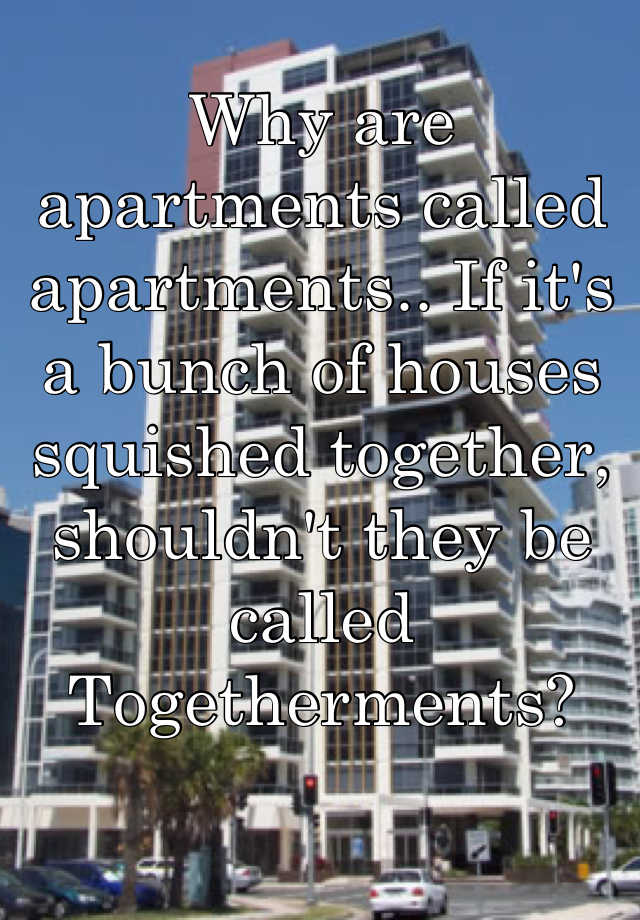 why-are-apartments-called-apartments-if-it-s-a-bunch-of-houses