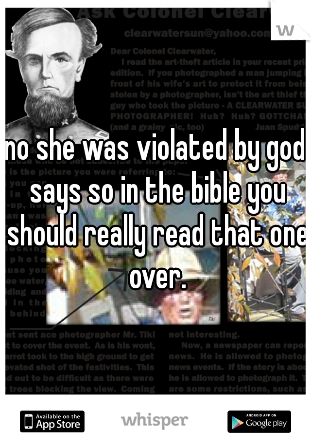 no she was violated by god says so in the bible you should really read that one over.