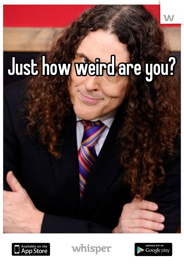 Just how weird are you?
