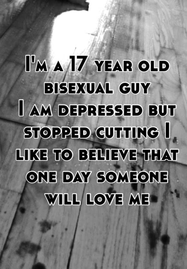 Im A 17 Year Old Bisexual Guy I Am Depressed But Stopped Cutting I