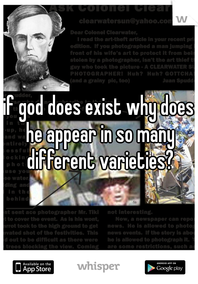 if god does exist why does he appear in so many different varieties?