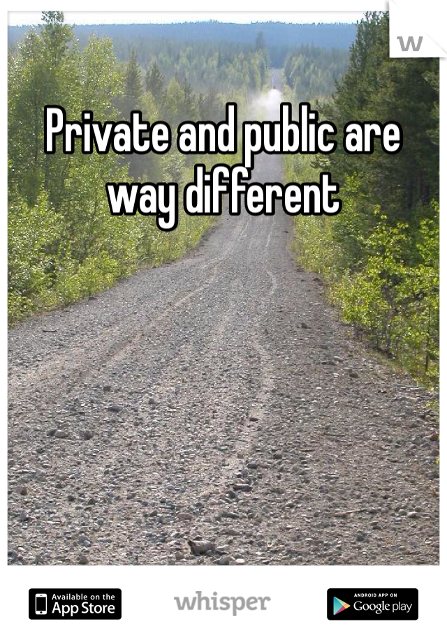 Private and public are way different